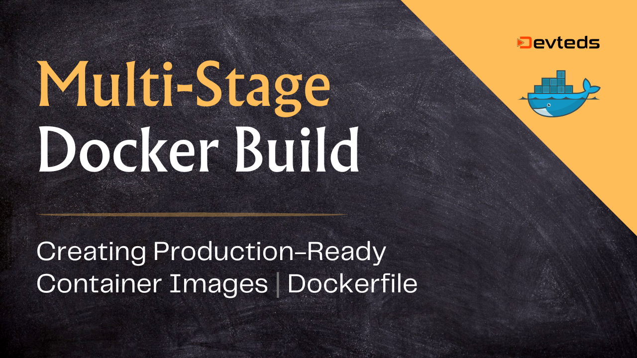 Building Production-Ready Docker Images With Multi-Stage Builds